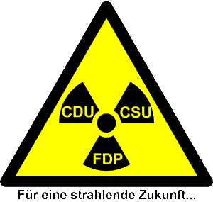 Schwarz
                Gelb für eine strahlende Zukunft (Vorsicht CDU CSU FDP
                sind verstrahlt bzw. radioaktiv!)